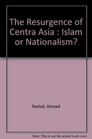 The Resurgence of Centra Asia : Islam or Nationalism?