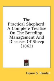 The Practical Shepherd: A Complete Treatise On The Breeding, Management And Diseases Of Sheep (1863)