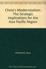 China's Modernization: The Strategic Implications for the Asia Pacific Region