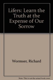 Lifers: Learn the Truth at the Expense of Our Sorrow