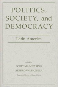 Politics, Society, And Democracy: Latin America (Essays in Honor of Juan J. Linz) (v. 3)