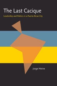 The Last Cacique: Leadership and Politics in a Puerto Rican City (Pitt Latin American Studies)