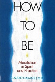 How to Be: Meditation in Spirit and Practice