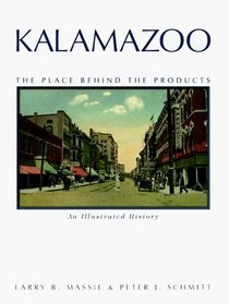 Kalamazoo: The Place Behind the Products : An Illustrated History
