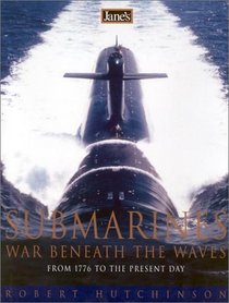 Jane's Submarines: War Beneath the Waves from 1776 to the Present Day