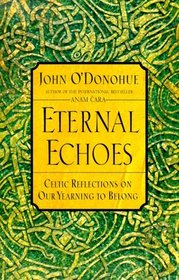 Eternal Echoes : Celtic Reflections on Our Yearning to Belong