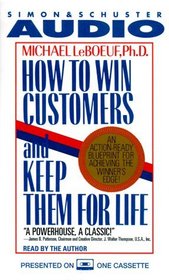 How to Win Customers and Keep Them for Life : An Action-Ready Blueprint for Achieving the Winner's Edge!