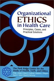 Organizational Ethics in Health Care: Principles, Cases, and Practical Solutions