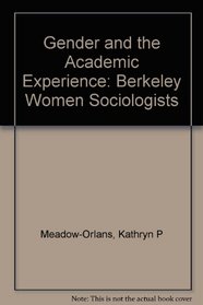 Gender and the Academic Experience: Berkeley Women Sociologists