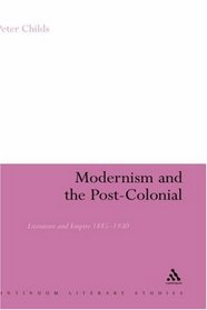 Modernism and the Post-Colonial: Literature and Empire 1885-1930 (Continuum Literary Studies)