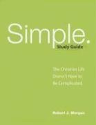 Simple. Study Guide: The Christian Life Doesn't Have to Be Complicated