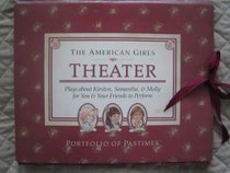 Theater: Plays About Kirsten, Samantha, and Molly for You and Your Friends to Perform (The American Girls Collection)