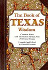 The Book of Texas Wisdom: Common Sense and Uncommon Genius from 101 Texans