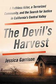 The Devil's Harvest: A Ruthless Killer, a Terrorized Community, and the Search for Justice in California's Central Valley