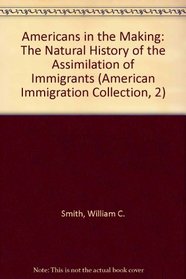 Americans in the Making: The Natural History of the Assimilation of Immigrants (American Immigration Collection, 2)