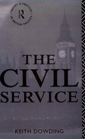 The Civil Service (Theory and Practice in British Politics)