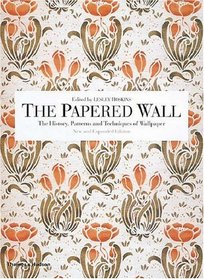 The Papered Wall: The History, Patterns and Techniques of Wallpaper, Second Edition