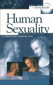 Human Sexuality: A Christian Perspective (Learning About Sex Series)