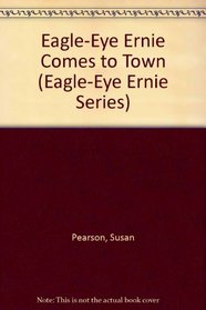 Eagle-Eye Ernie Comes to Town (Eagle-Eye Ernie Series)
