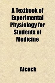 A Textbook of Experimental Physiology for Students of Medicine
