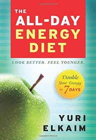 The All-Day Energy Diet: Double Your Energy in 7 Days