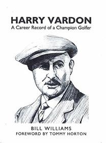 Harry Vardon: A Career Record of a Champion Golfer