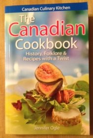 The Canadian Cookbook: History, Folklore & Recipes With a Twist