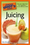 The Complete Idiot's Guide to Juicing (Complete Idiot's Guide to)