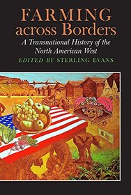 Farming across Borders: A Transnational History of the North American West (Connecting the Greater West Series)
