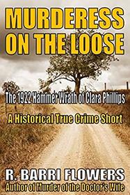 Murderess on the Loose: The 1922 Hammer Wrath of Clara Phillips (A Historical True Crime Short)