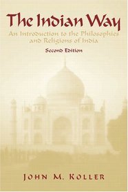 The Indian Way: An Introduction to the Philosophies & Religions of India (2nd Edition)