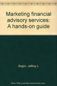 Marketing financial advisory services: A hands-on guide