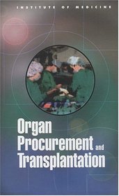 Organ Procurement and Transplantation: Assessing Current Policies and the Potential Impact of the Hhs Final Rule