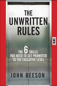 The Unwritten Rules: The Six Skills You Need to Get Promoted to the Executive Level