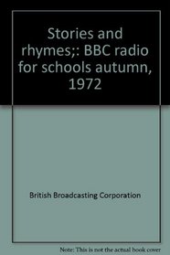 Stories and rhymes;: BBC radio for schools autumn, 1972