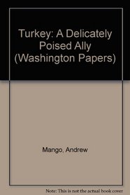Turkey: A Delicately Poised Ally (The Washington Papers)