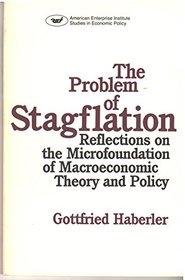 The Problem of Stagflation: Reflections on the Microfoundation of Macroeconomic Theory and Policy (Aei Studies, 422)