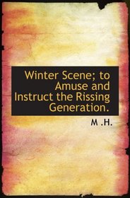 Winter Scene; to Amuse and Instruct the Rissing Generation.