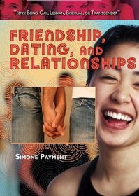 Friendship, Dating, and Relationships (Teens: Being Gay, Lesbian, Bisexual, Or Transgender)