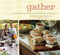 Gather: Memorable Menus for Entertaining Throughout the Seasons