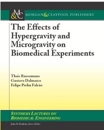 The Effects of Hypergravity and Microgravity on Biomedical Experiments (Synthesis Lectures on Biomedical Engineering)