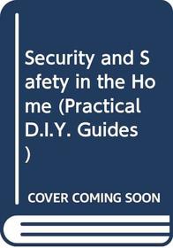 Security and Safety In the Home (Practical D.I.Y. Guides)