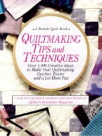 Quiltmaking Tips and Techniques: Over 1000 Creative Ideas to Make Your Quiltmaking Quicker, Easier, and a Lot More Fun (A Rodale quilt book)