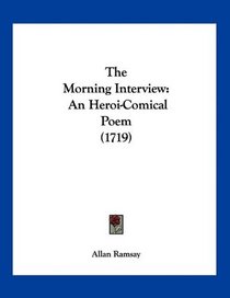 The Morning Interview: An Heroi-Comical Poem (1719)