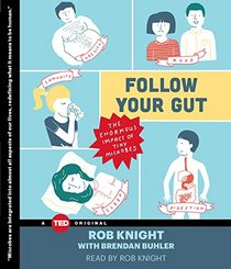 Follow Your Gut: How the Ecosystem in Your Gut Determines Your Health, Mood, and More