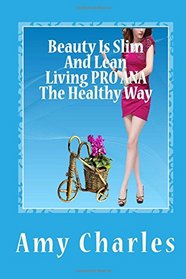 Beauty Is Slim And Lean: Living PRO ANA The Healthy Way