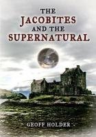 The Jacobites and the Supernatural. Geoff Holder
