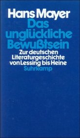 Das ungluckliche Bewusstsein: Zur deutschen Literaturgeschichte von Lessing bis Heine (German Edition)