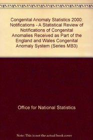 Congenital Anomaly Statistics: Notifications - A Statistical Review of Notifications of Congenital Anomalies Received as Part of the England and Wales Congenital Anomaly System (Series MB3)