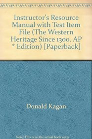 Instructor's Resource Manual with Test Item File (The Western Heritage Since 1300, AP* Edition)